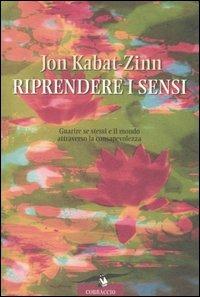 Riprendere i sensi. Guarire se stessi e il mondo attraverso la consapevolezza - Jon Kabat-Zinn - copertina