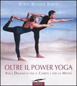 Oltre il power yoga. Yoga dinamico per il corpo e per la mente