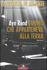 L' uomo che apparteneva alla terra. La rivolta di Atlante. Vol. 2 - Ayn Rand - copertina