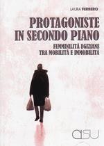 Protagoniste in secondo piano. Femminilità egiziane tra mobilità e immobilità