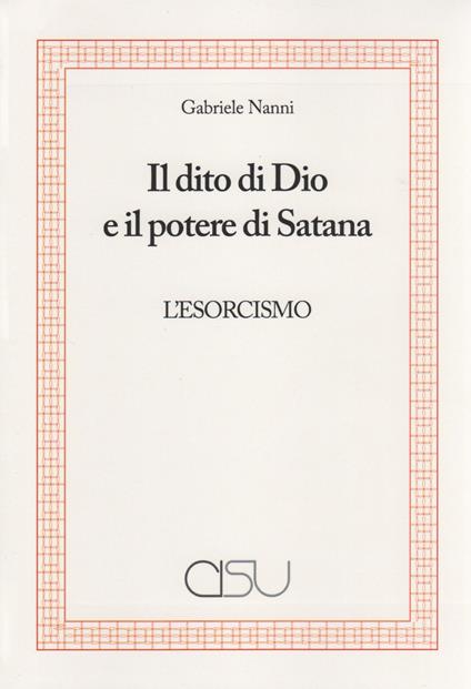 Il dito di Dio e il potere di Satana. L'esorcismo - Gabriele Nanni - copertina