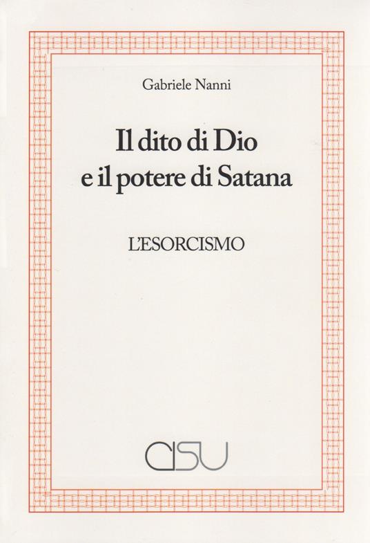 Il dito di Dio e il potere di Satana. L'esorcismo - Gabriele Nanni - copertina