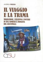 Il viaggio e la trama. Migrazione, sviluppo e potere in una comunità indigena del Guatemala