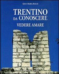 Trentino da conoscere, vedere, amare - Gian Maria Rauzi - copertina