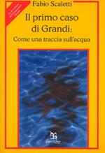 Il primo caso di Grandi: come una traccia sull'acqua