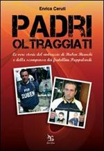 Padri oltraggiati. La vera storia del rintraccio di Ruben Bianchi e della scomparsa dei fratellini Pappalardi