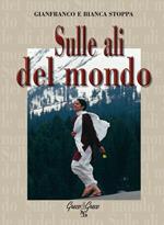 Sulle ali del mondo. Ediz. illustrata