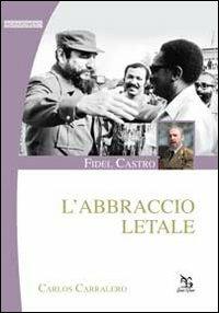 Fidel Castro. L'abbraccio letale - Carlos Carralero - 4