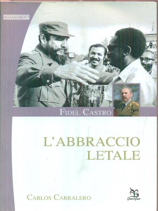 Fidel Castro. L'abbraccio letale - Carlos Carralero - 2