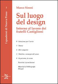 Sul luogo del design. Intorno al lavoro dei fratelli Castiglioni - Marco Sironi - copertina