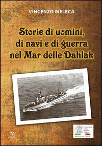 Storie di uomini, di navi e di guerra nel Mar delle Dahlak - Vincenzo Meleca - copertina