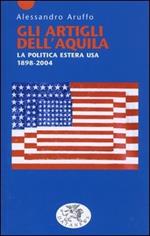 Gli artigli dell'aquila. La politica estera USA 1898-2004