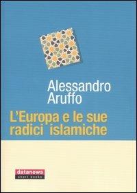 L'Europa e le sue radici islamiche - Alessandro Aruffo - copertina