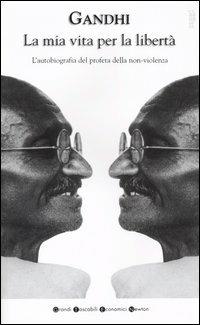 La mia vita per la libertà. L'autobiografia del profeta della non-violenza - Mohandas Karamchand Gandhi - copertina