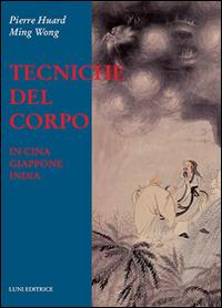 Tecniche del corpo - Pierre Huard,Wong Ming - copertina