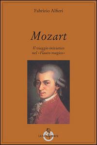 Mozart. Il viaggio iniziatico nel «Flauto magico» - Fabrizio Alfieri - copertina