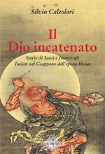 Il Dio incatenato. Storie di santi e immortali taoisti