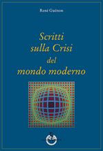 Scritti sulla crisi del mondo moderno