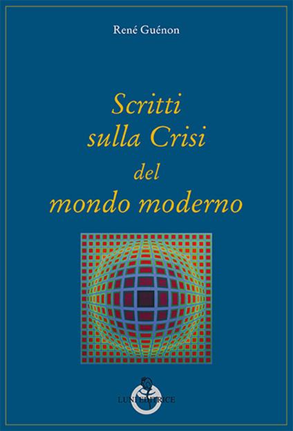 Scritti sulla crisi del mondo moderno - René Guénon - copertina