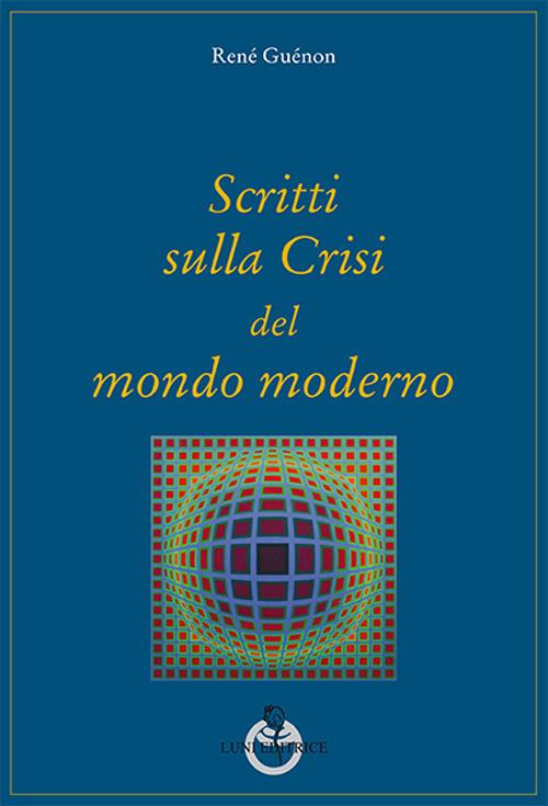 Scritti sulla crisi del mondo moderno - René Guénon - copertina