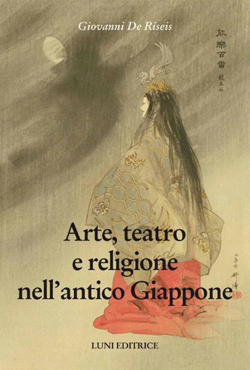 Arte, teatro e religione nell'antico Giappone - Giovanni De Riseis - copertina