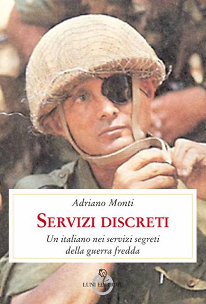 Servizi discreti. Un italiano nei servizi segreti della guerra fredda - Adriano Monti - copertina