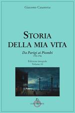 Storia della mia vita. Ediz. integrale. Vol. 3: Da Parigi ai Piombi 1750-1756