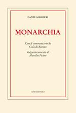 Monarchia. Con il commentario di Cola di Rienzo. Volgarizzamento di Marsilio Ficino