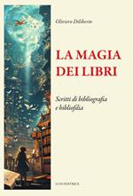 La magia dei libri. Scritti di bibliografia e bibliofilia