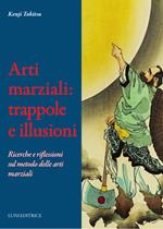 Arti marziali: trappole e illusioni. Ricerche e riflessioni sul metodo delle arti marziali