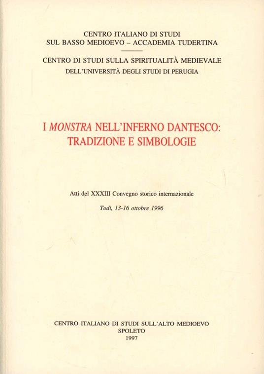 I monstra nell'Inferno dantesco: tradizioni e simbologie. Atti del 33º Convegno storico internazionale - copertina