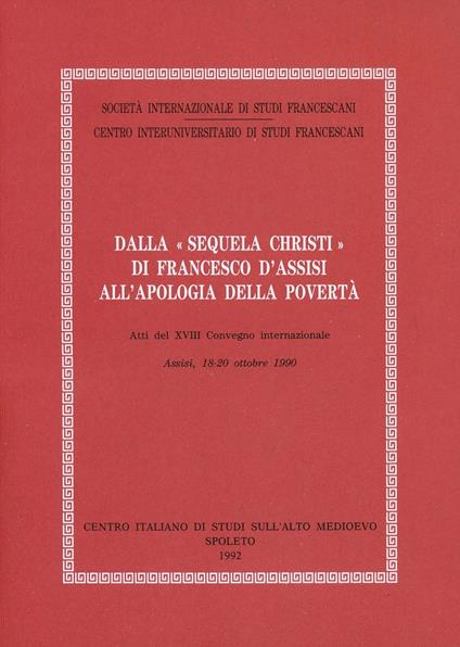 Dalla «Sequela Christi» di Francesco d'Assisi all'apologia della povertà. Atti del Convegno (Assisi, 18-20 ottobre 1990) - copertina