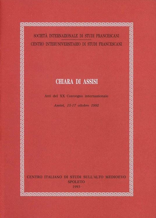 Chiara di Assisi. Atti del Convegno (Assisi, 15-17 ottobre 1992) - copertina