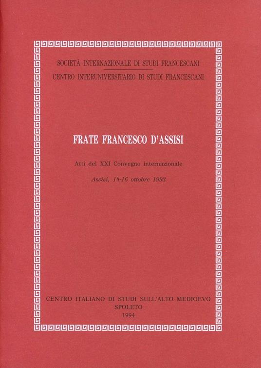 Frate Francesco d'Assisi. Atti del Convegno (Assisi, 14-16 ottobre 1993) - copertina