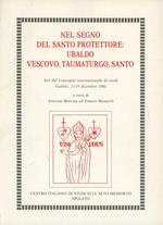 Nel segno del santo protettore: Ubaldo vescovo, taumaturgo, santo