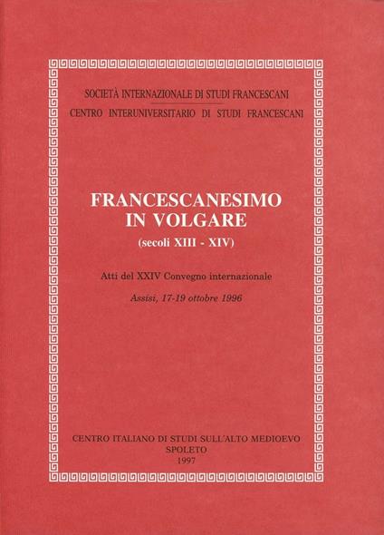 Francescanesimo in volgare. Atti del 24º Convegno internazionale (Assisi, 17-19 ottobre 1996) - copertina