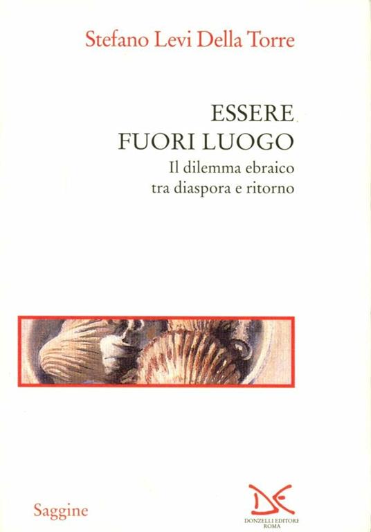 Essere fuori luogo. Il dilemma ebraico tra diaspora e ritorno - Stefano Levi Della Torre - copertina