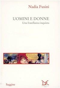 Uomini e donne. Una fratellanza inquieta - Nadia Fusini - copertina