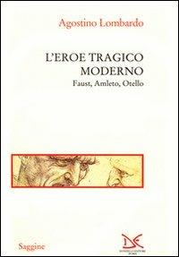 L'eroe tragico moderno. Faust, Amleto, Otello