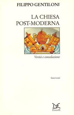 La chiesa post-moderna. Verità e consolazione - Filippo Gentiloni - copertina