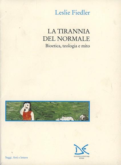 La tirannia del normale. Bioetica, teologia e mito - Leslie Fiedler - copertina