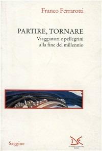 Partire, tornare. Viaggiatori e pellegrini alla fine del millennio - Franco Ferrarotti - copertina