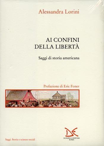 Ai confini della libertà. Saggi di storia americana - Alessandra Lorini - 3