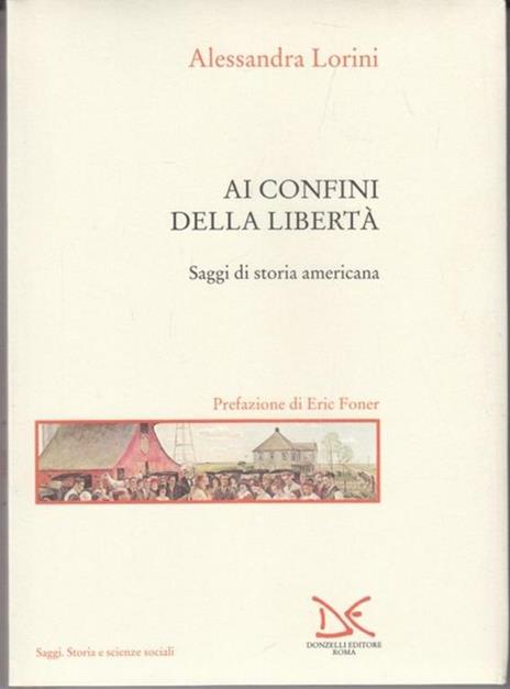 Ai confini della libertà. Saggi di storia americana - Alessandra Lorini - 4