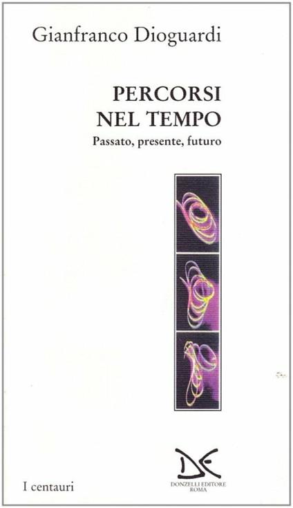 Percorsi nel tempo. Passato, presente e futuro - Gianfranco Dioguardi - copertina