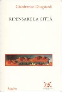 Ripensare la città - Gianfranco Dioguardi - copertina