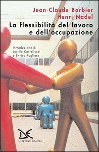 La flessibilità del lavoro e dell'occupazione - Jean-Claude Barbier,Henri Nadel - copertina