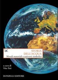 Storia dell'acqua. Mondi materiali e universi simbolici - copertina