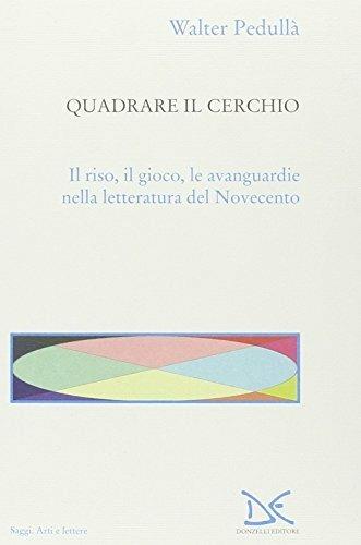 Quadrare il cerchio. Il riso, il gioco, le avanguardie nella letteratura del Novecento - Walter Pedullà - copertina