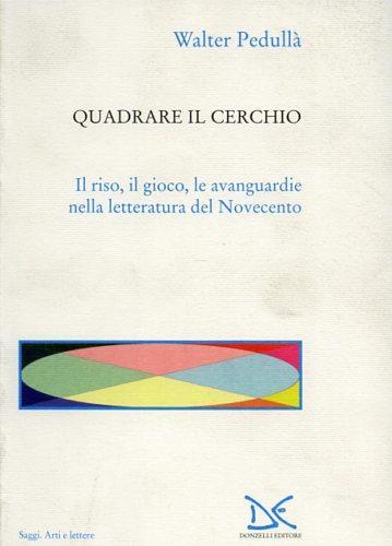 Quadrare il cerchio. Il riso, il gioco, le avanguardie nella letteratura del Novecento - Walter Pedullà - copertina